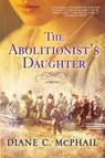 Abolitionist's Daughter - Diane C. McPhail - 9781496720313