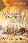 The Abolitionist's Daughter - Diane C. McPhail - 9781496720320