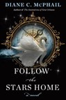 Follow the Stars Home - Diane C. McPhail - 9781496750884