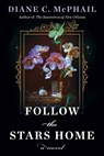 Follow the Stars Home - Diane C. McPhail - 9781496750891