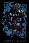 A Bond So Fierce and Fragile - Sophia St Germain - 9781496764744