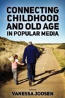 Connecting Childhood and Old Age in Popular Media - Vanessa Joosen - 9781496815163