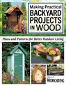 Making Practical Backyard Projects in Wood: Beautiful Things to Make in a Weekend, Including Ready-To-Use Plans & Patterns - Alan Bridgewater - 9781497105089