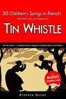 30 Children's Songs in French with sheet music and fingering for Tin Whistle - Stephen Ducke - 9781497460867