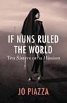 If Nuns Ruled the World - Jo Piazza - 9781497601901