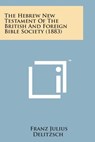 The Hebrew New Testament of the British and Foreign Bible Society (1883) - Franz Julius Delitzsch - 9781498175616