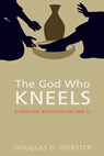 The God Who Kneels - Douglas D Webster - 9781498200998