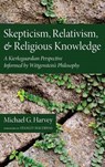 Skepticism, Relativism, and Religious Knowledge - HARVEY,  Michael G. - 9781498264068