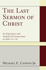 The Last Sermon of Christ - Michael E Cannon - 9781498264501