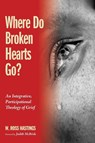 Where Do Broken Hearts Go? - W Ross Hastings - 9781498278478
