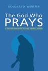 The God Who Prays - WEBSTER,  Douglas D. - 9781498293785