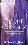 T.H.A.T W.O.M.A.N - Deshanna R Harris - 9781498487221