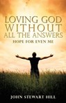 Loving God Without All The Answers - HILL,  John Stewart - 9781498488082