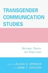 Transgender Communication Studies - Jamie C. Capuzza ; Leland G. Spencer - 9781498500074