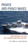 Private Anti-Piracy Navies - JOHN J.,  Jr. Pitney ; John-Clark Levin - 9781498520560