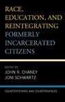 Race, Education, and Reintegrating Formerly Incarcerated Citizens - John R. Chaney ; Joni Schwartz - 9781498540902