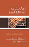 Radio Art and Music - Jarmila Mildorf ; Pim Verhulst - 9781498599795