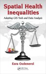 Spatial Health Inequalities - ESRA (DEPARTMENT OF EARTH SCIENCES,  University of Memphis, TN, USA) Ozdenerol - 9781498701501
