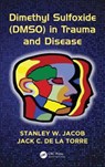 Dimethyl Sulfoxide (DMSO) in Trauma and Disease - Stanley W. (Gerlinger Professor Jacob ; Jack C. (Professor of Psychology (Adjunct) de la Torre - 9781498714679
