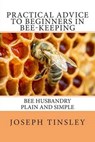 Practical Advice to Beginners in Bee-Keeping - TINSLEY,  Joseph - 9781499143225