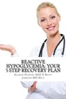 Reactive Hypoglycemia: Your 5 Step Recovery Plan - Betty Johnson - 9781499170016