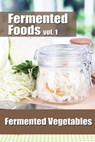 Fermented Foods vol. 1: Fermented Vegetables - Meghan Grande - 9781499224832