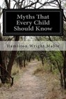 Myths That Every Child Should Know - Hamilton Wright Mabie - 9781499247022
