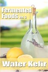 Fermented Foods vol. 3: Water Kefir - Meghan Grande - 9781499363760