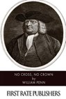 No Cross, No Crown - William Penn - 9781499381917