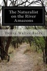 The Naturalist on the River Amazons - Henry Walter Bates - 9781499575064