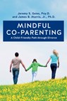 Mindful Co-parenting: A Child-Friendly Path through Divorce - Jr. Ph. D. James B. Morris - 9781499677522