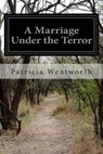 A Marriage Under the Terror - Patricia Wentworth - 9781499727586