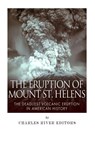 The Eruption of Mount St. Helens: The Deadliest Volcanic Eruption in American History - Charles River - 9781500617585