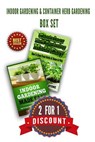 Indoor Gardening & Container Herb Gardening Box Set: 2 For 1 Discount - John Stone - 9781501030543
