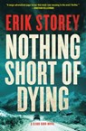 Nothing Short of Dying - Erik Storey - 9781501124174