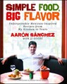 Simple Food, Big Flavor - Aaron Sanchez - 9781501141812