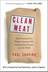 Clean Meat: How Growing Meat Without Animals Will Revolutionize Dinner and the World - Paul Shapiro - 9781501189098