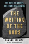 The Writing of the Gods: The Race to Decode the Rosetta Stone - Edward Dolnick - 9781501198939