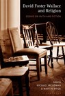 David Foster Wallace and Religion - DR MICHAEL (FLORIDA SOUTHWESTERN STATE COLLEGE,  USA) McGowan ; Dr Martin (Ohio Dominican University, USA) Brick - 9781501345289