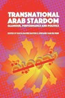 Transnational Arab Stardom - Dr Kaya Davies (Open University Hayon ; Stefanie (Queen Margaret University Van de Peer - 9781501393266