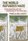 The World Refugees Made - Pamela Ballinger - 9781501747588