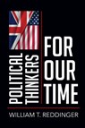 Political Thinkers for Our Time - William T. Reddinger - 9781501785559