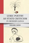 Lyric Poetry As State Criticism in Modern Japan - Marianne Tarcov - 9781501786785