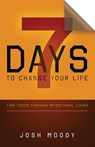 7 Days to Change Your Life - MOODY,  Josh - 9781501824845