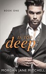 In Too Deep - Morgan Jane Mitchell - 9781502202123