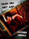 Raak mij niet aan - Katrien Dierick - 9781502222039
