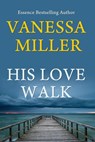 His Love Walk - Vanessa Miller - 9781502231000