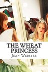 The Wheat Princess - WEBSTER,  Jean - 9781502305831
