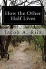 How the Other Half Lives - Jacob a. Riis - 9781502320902