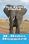 The Ivory Child - HAGGARD,  H. Rider - 9781502542168